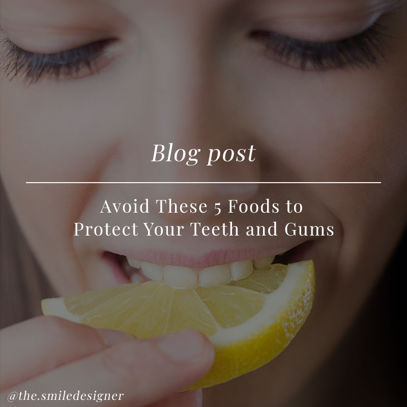 Avoid These 5 Foods to Protect Your Teeth and Gums
